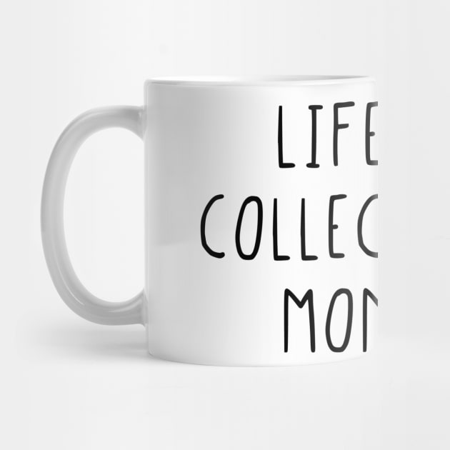 Life is a collection of moments by StraightDesigns